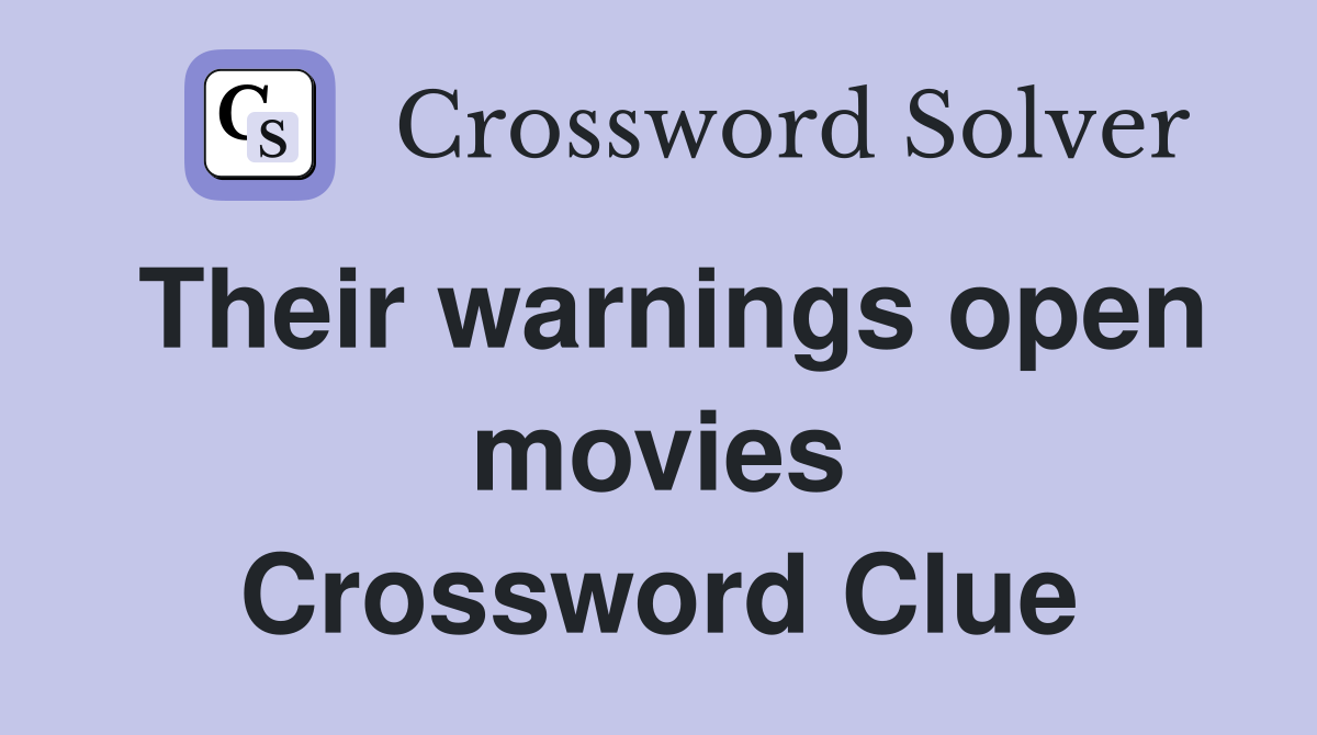 Their warnings open movies Crossword Clue