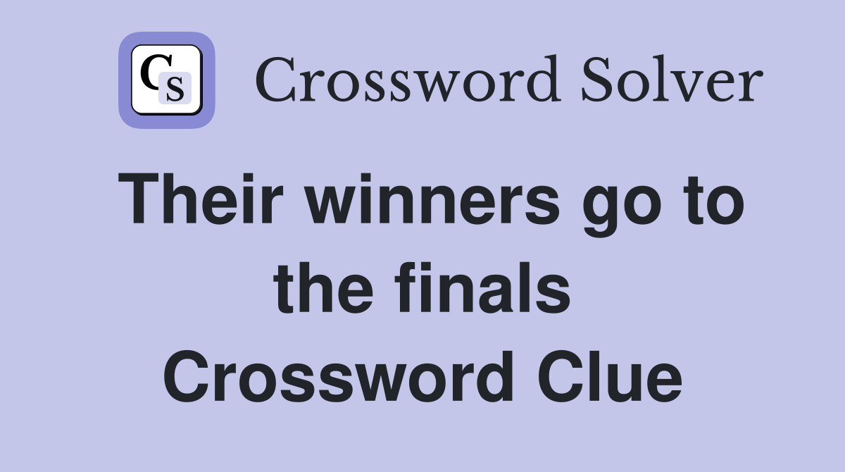 Their winners go to the finals Crossword Clue