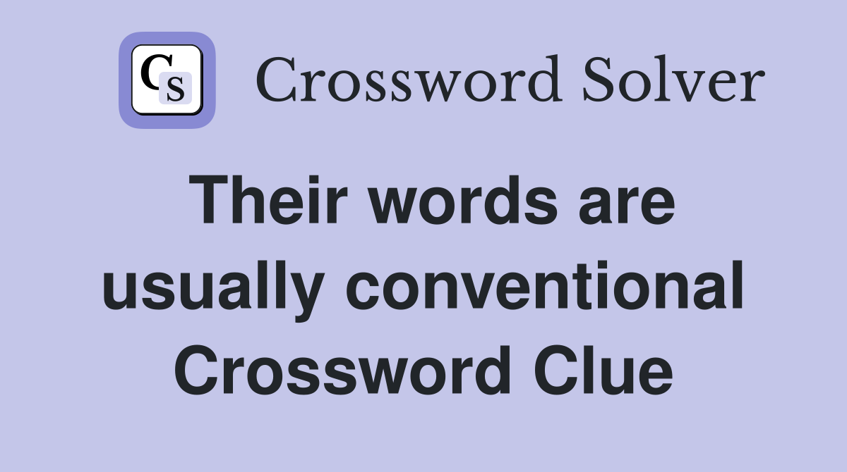 Their words are usually conventional Crossword Clue