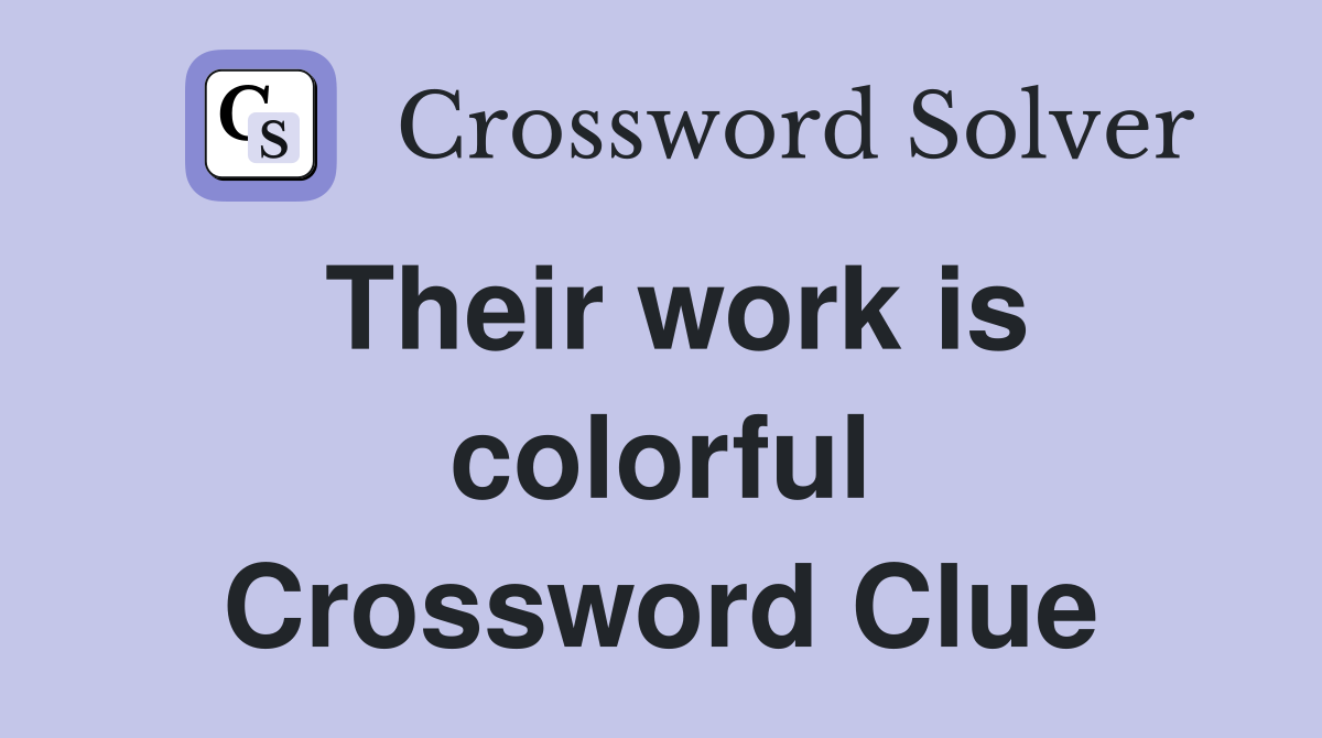 Their work is colorful Crossword Clue