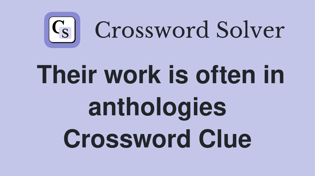 Their work is often in anthologies Crossword Clue
