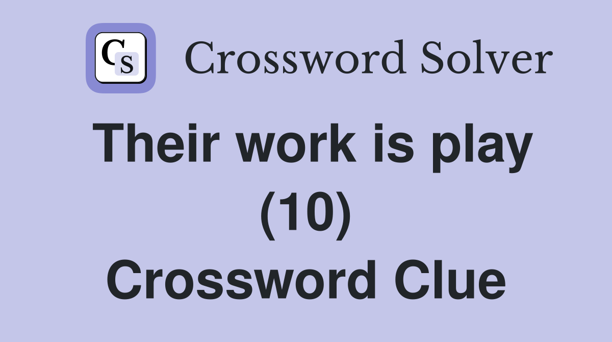 Their work is play (10) Crossword Clue