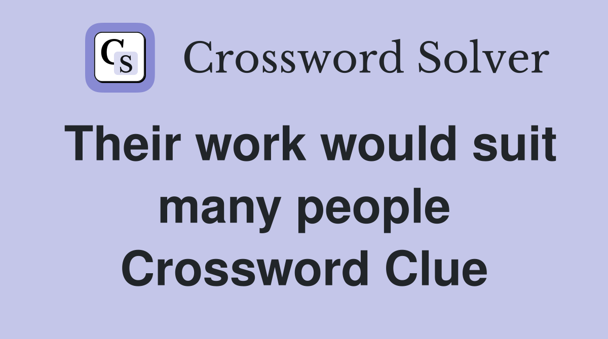 Their work would suit many people Crossword Clue