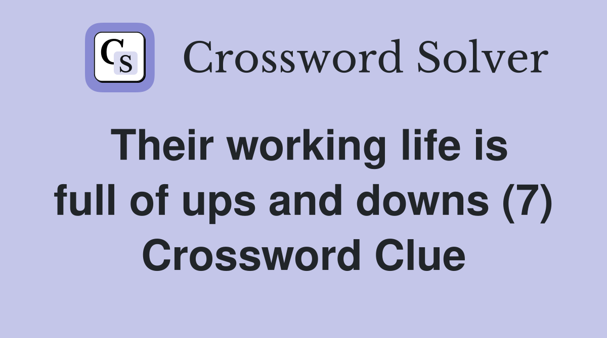 Their working life is full of ups and downs (7) Crossword Clue