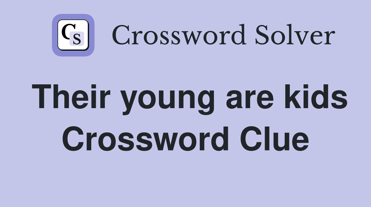 Their young are kids Crossword Clue
