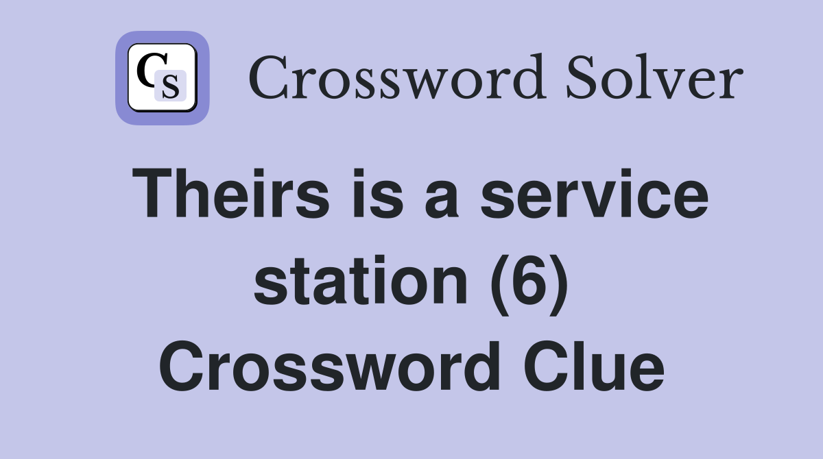 Theirs is a service station (6) Crossword Clue