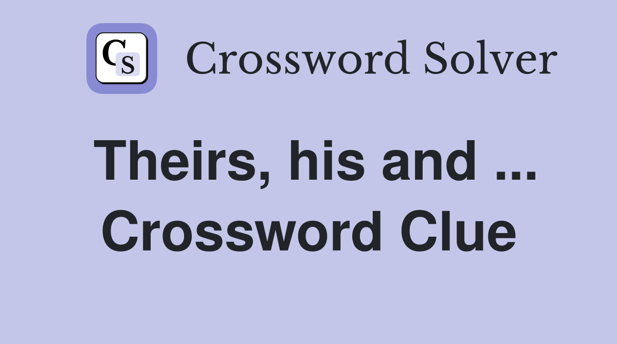 Theirs, his and ... Crossword Clue