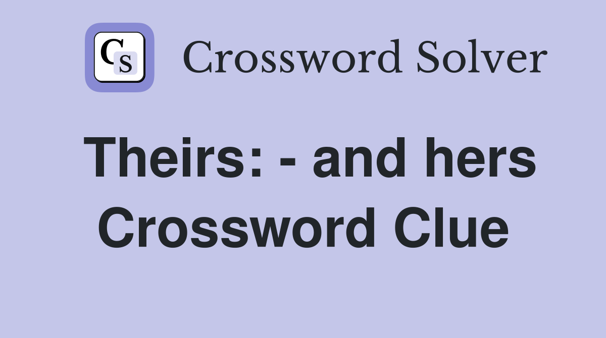 Theirs: - and hers Crossword Clue