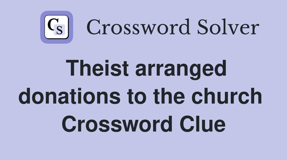 Theist arranged donations to the church  Crossword Clue