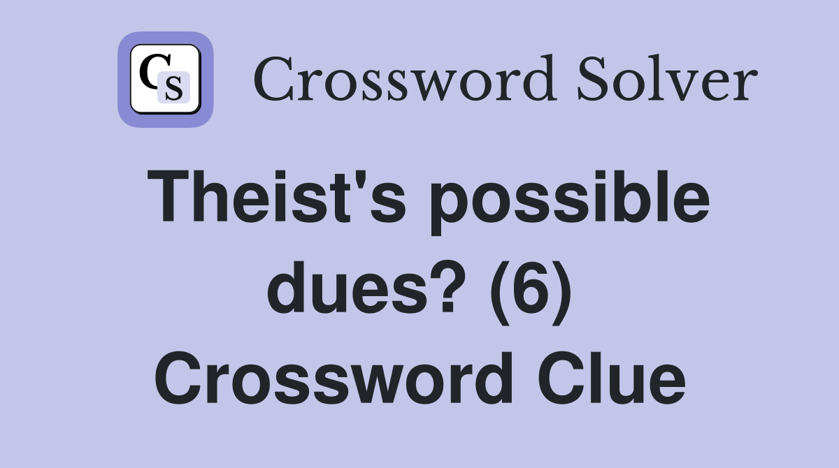 Theist's possible dues? (6) Crossword Clue