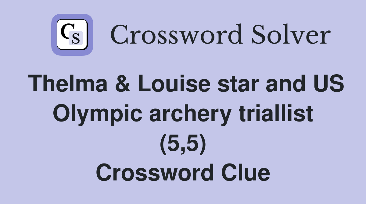 Thelma & Louise star and US Olympic archery triallist (5,5) Crossword Clue