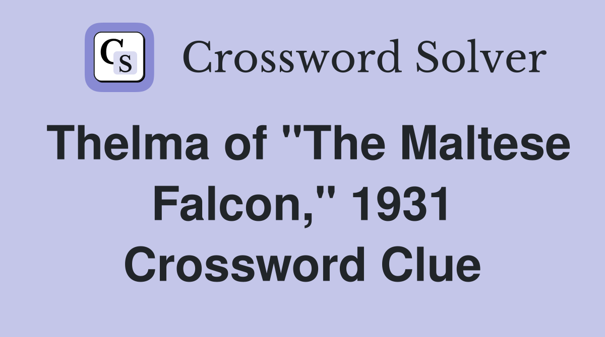 Thelma of "The Maltese Falcon," 1931 Crossword Clue
