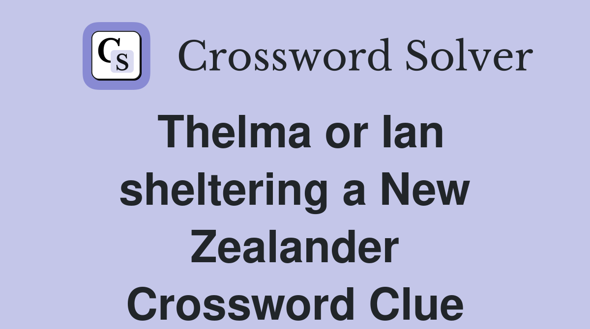 Thelma or Ian sheltering a New Zealander Crossword Clue