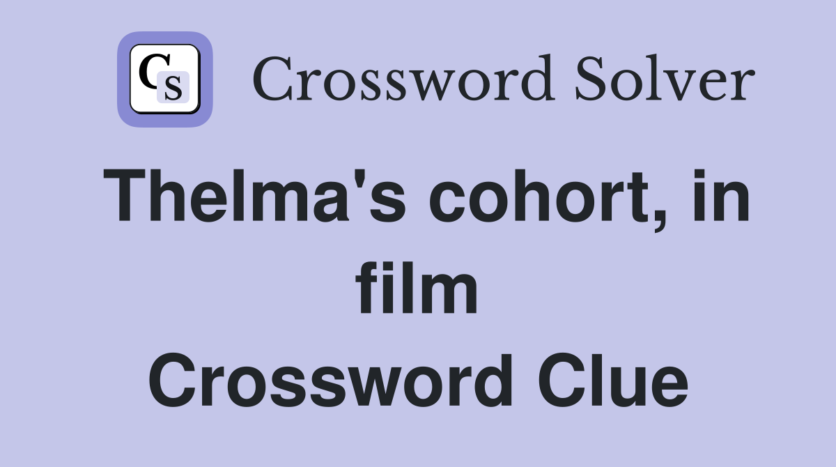 Thelma's cohort, in film Crossword Clue