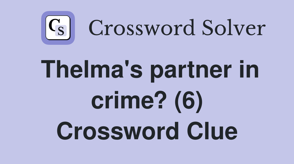 Thelma's partner in crime? (6) Crossword Clue