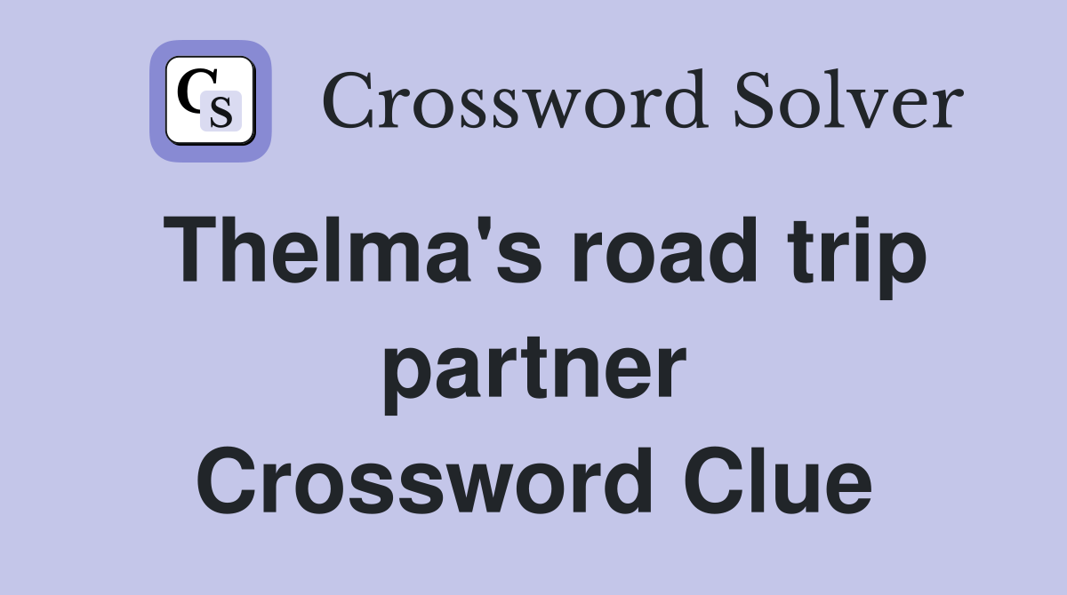Thelma's road trip partner Crossword Clue