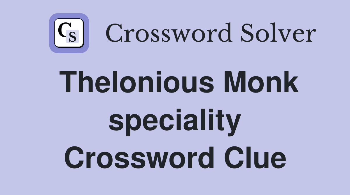 Thelonious Monk speciality Crossword Clue