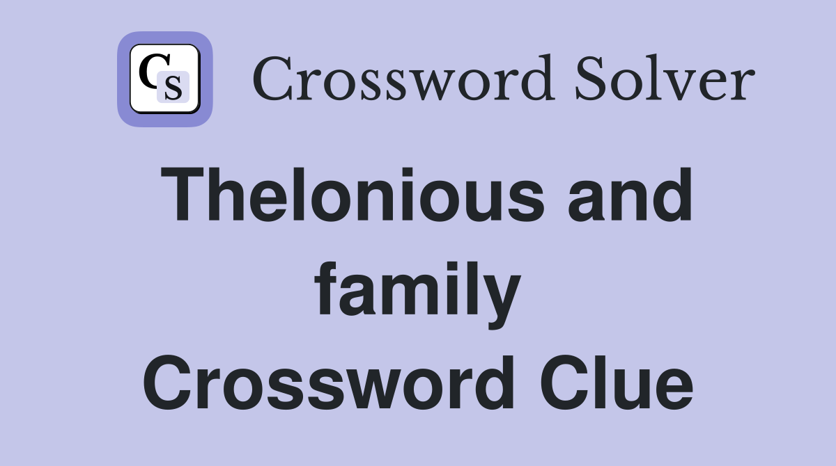 Thelonious and family Crossword Clue