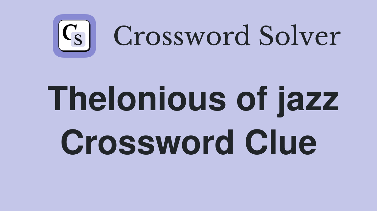 Thelonious of jazz Crossword Clue