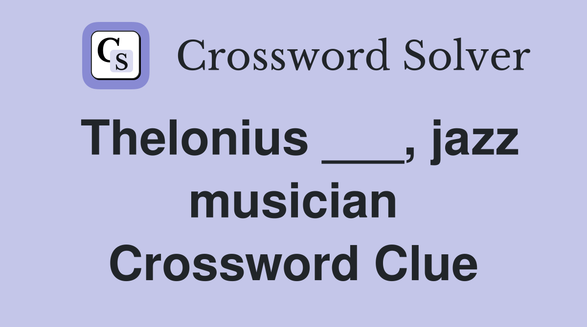 Thelonius ___, jazz musician Crossword Clue