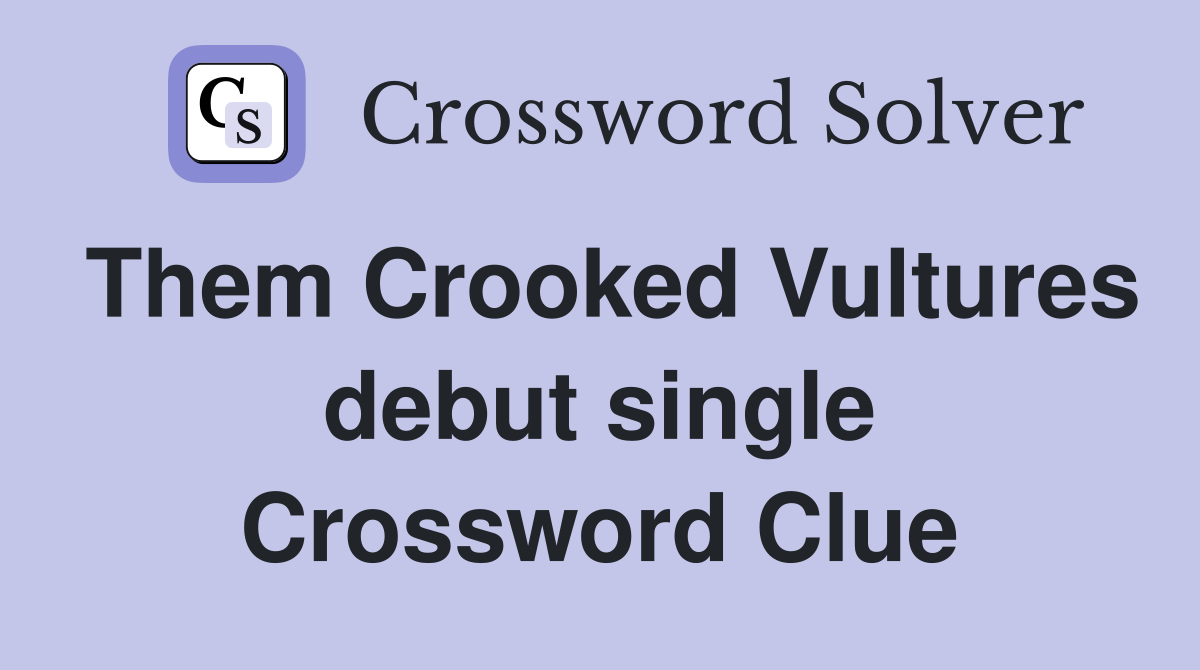 Them Crooked Vultures debut single Crossword Clue