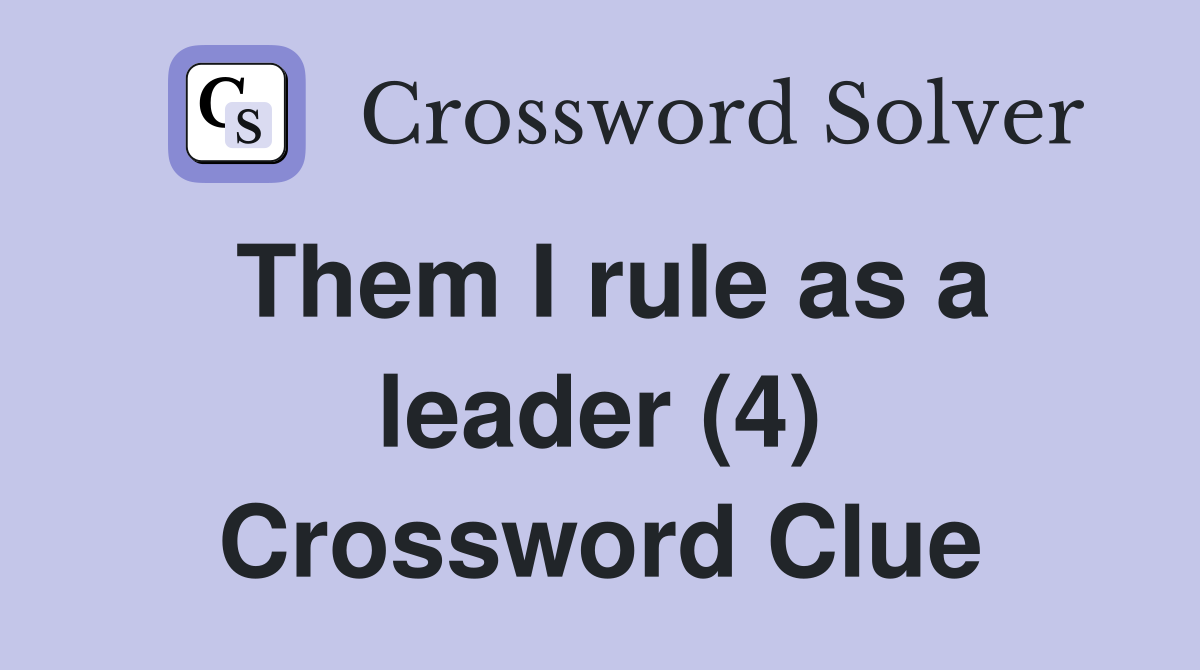 Them I rule as a leader (4) Crossword Clue