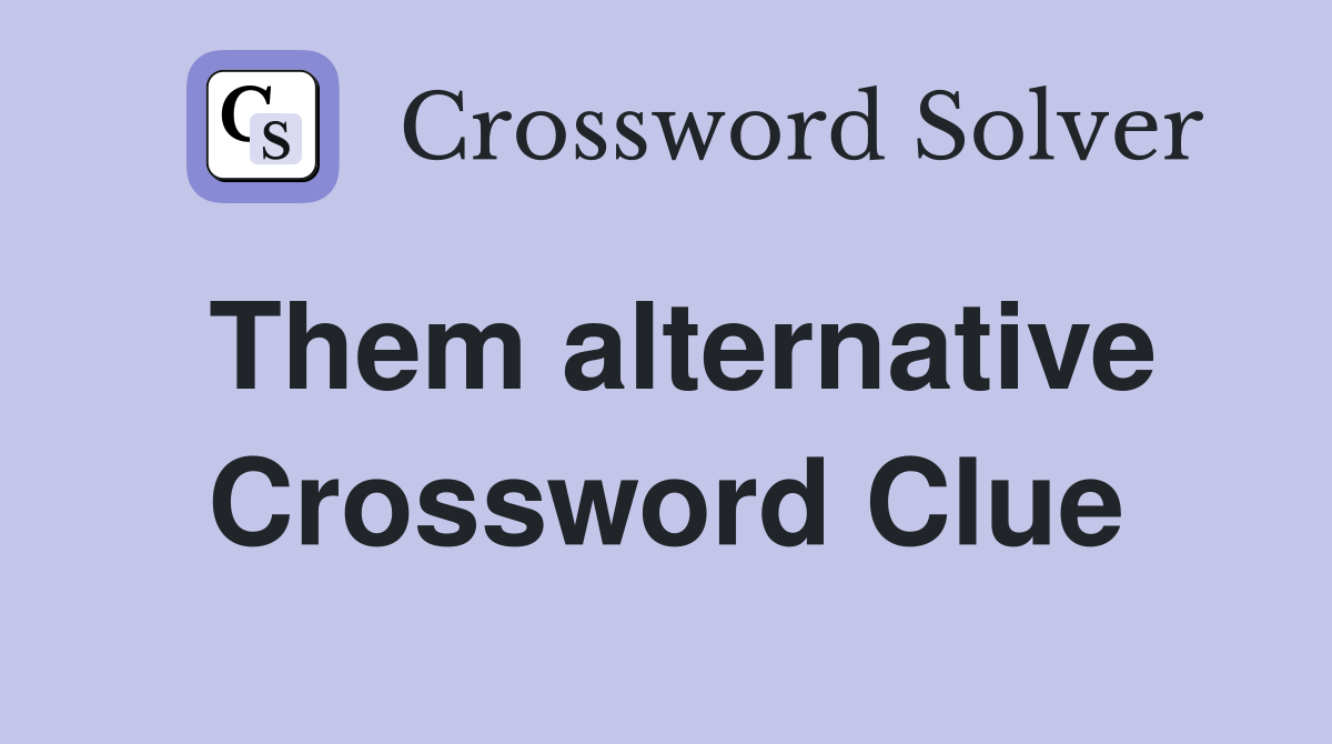 Them alternative Crossword Clue