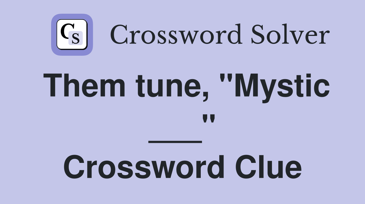 Them tune, "Mystic ___" Crossword Clue