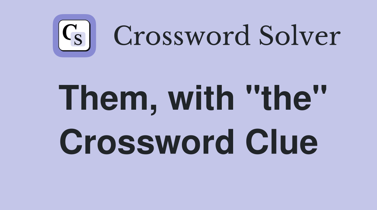 Them, with "the" Crossword Clue