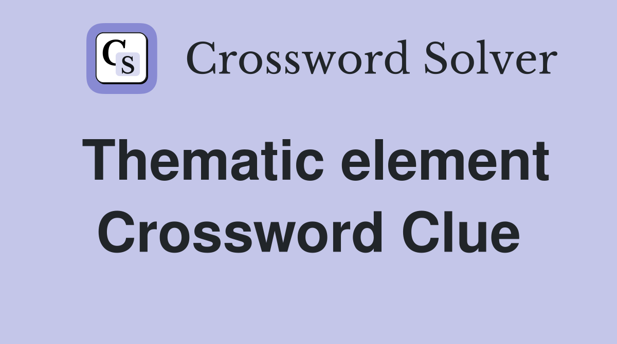 Thematic element Crossword Clue