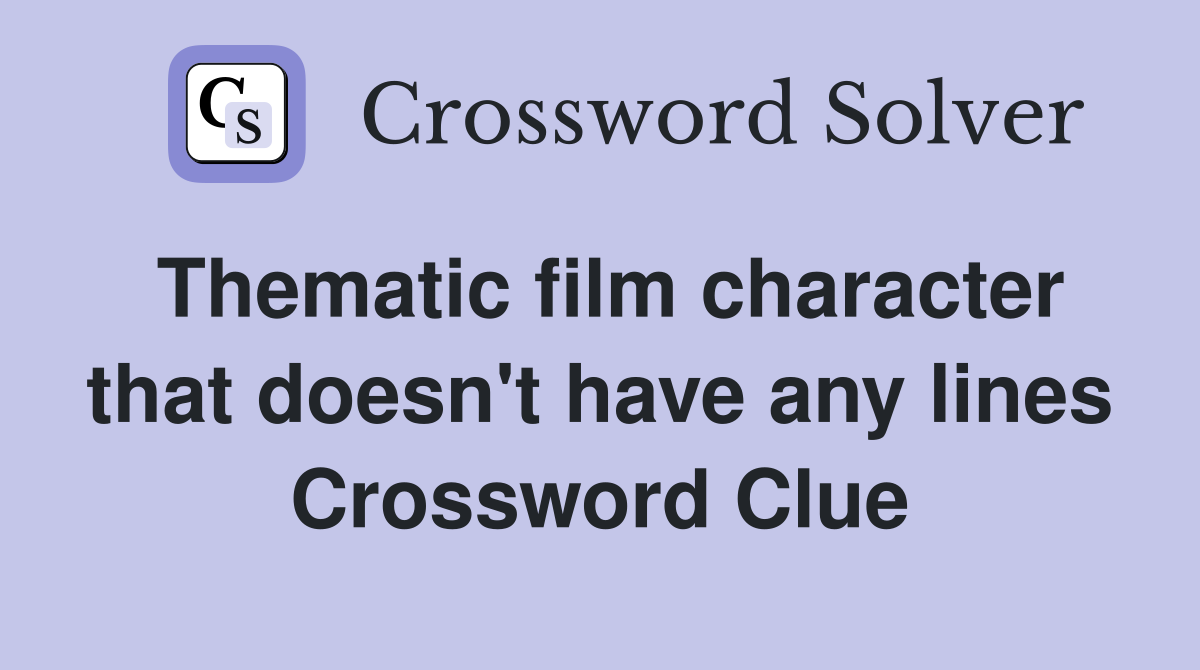 Thematic film character that doesn't have any lines Crossword Clue