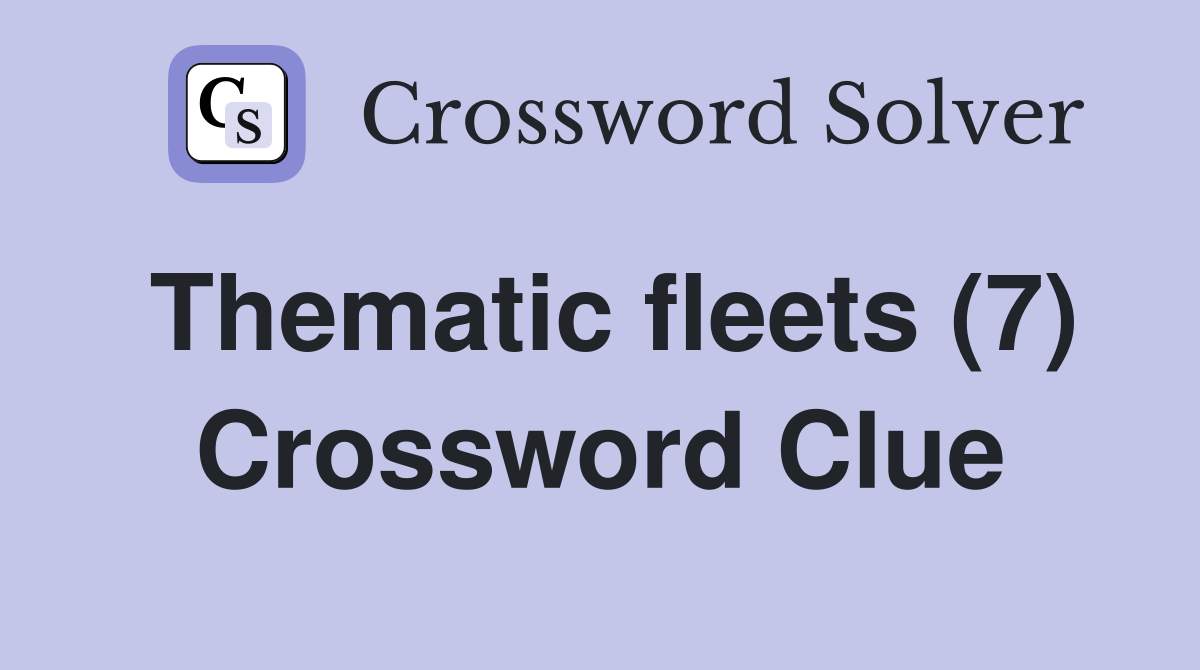 Thematic fleets (7) Crossword Clue