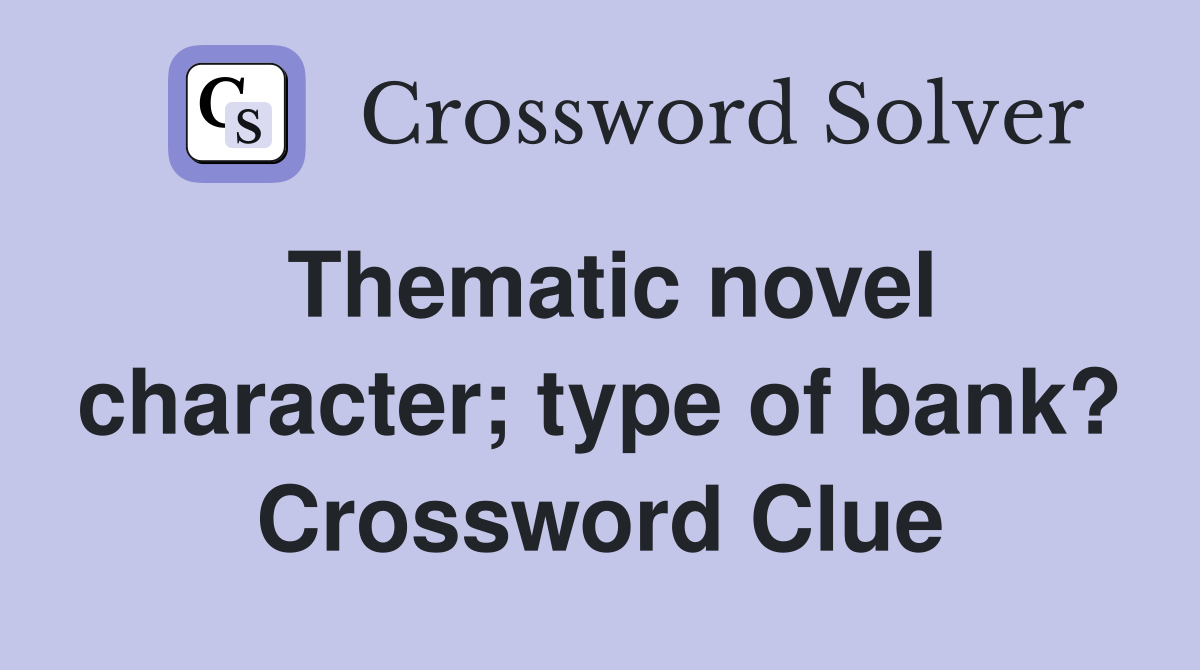 Thematic novel character; type of bank? Crossword Clue