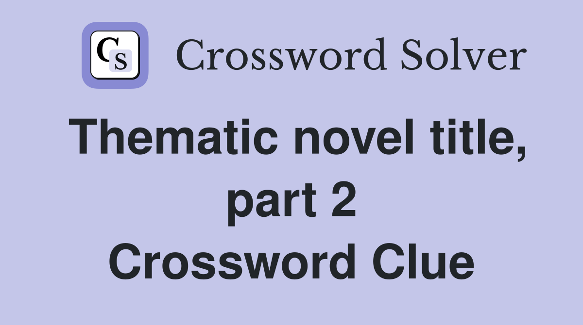 Thematic novel title, part 2 Crossword Clue