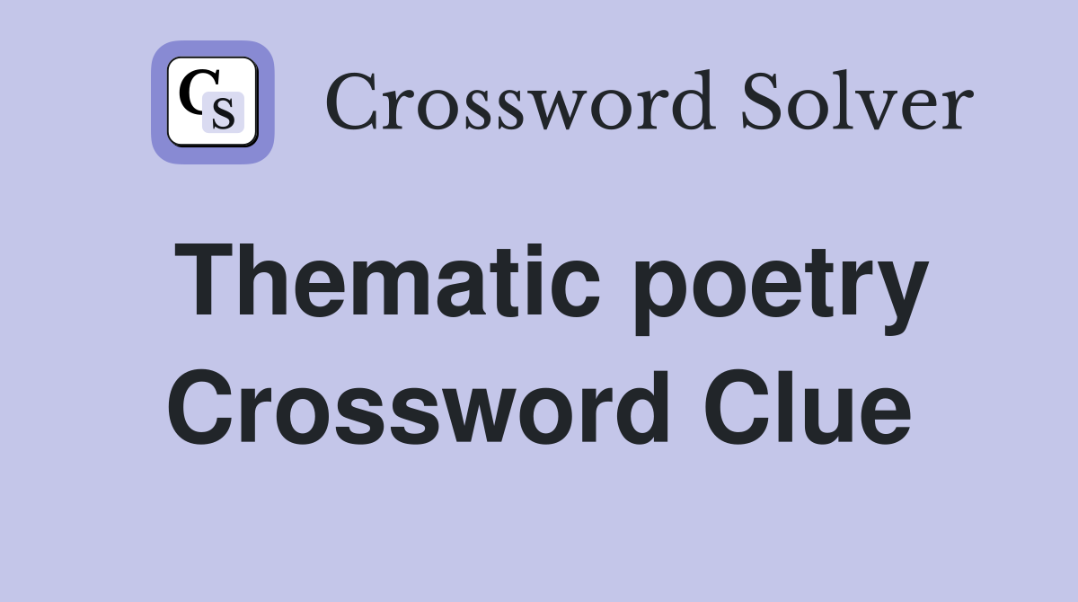 Thematic poetry Crossword Clue