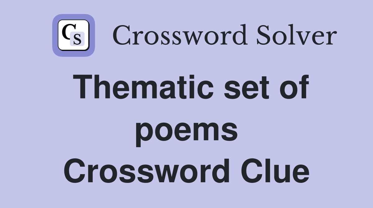Thematic set of poems Crossword Clue