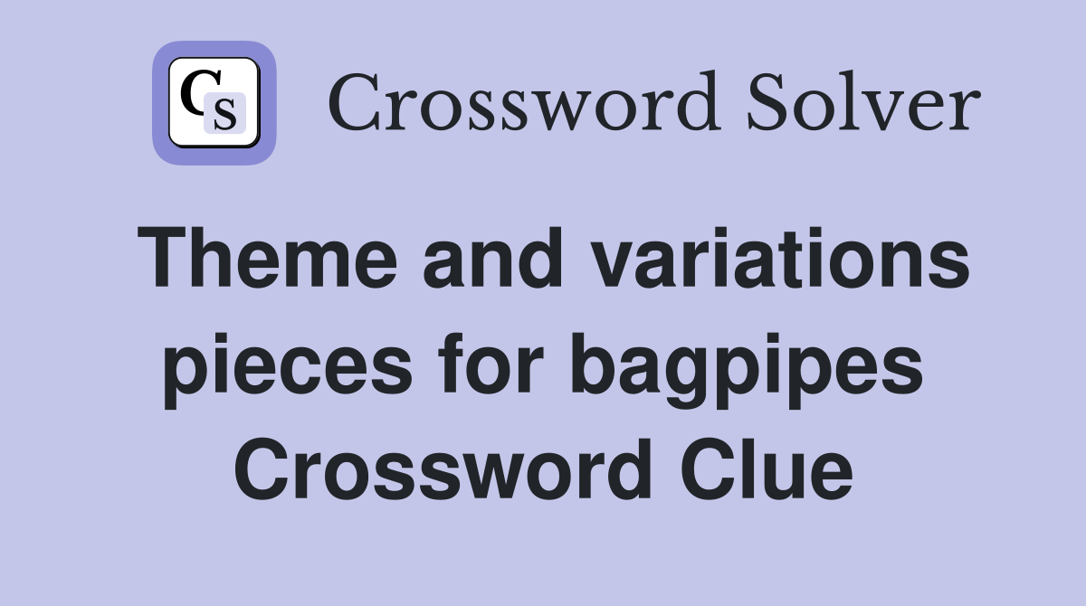 Theme and variations pieces for bagpipes Crossword Clue