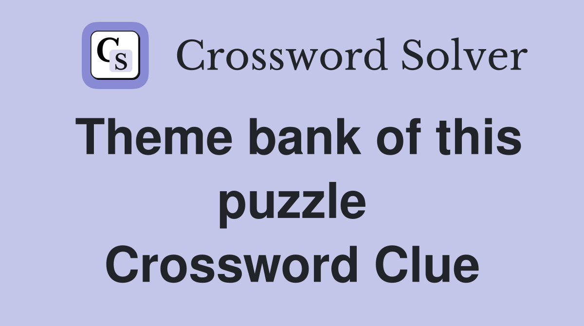 Theme bank of this puzzle Crossword Clue