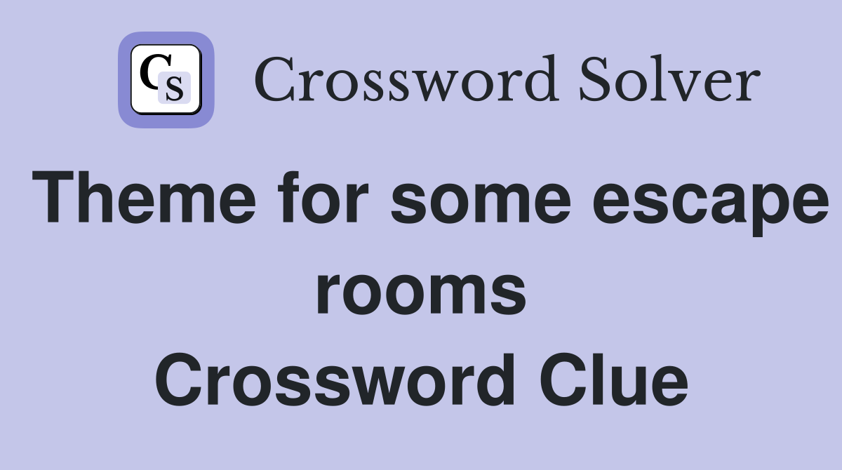Theme for some escape rooms Crossword Clue