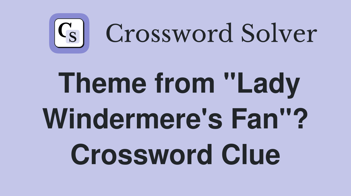 Theme from "Lady Windermere's Fan"? Crossword Clue
