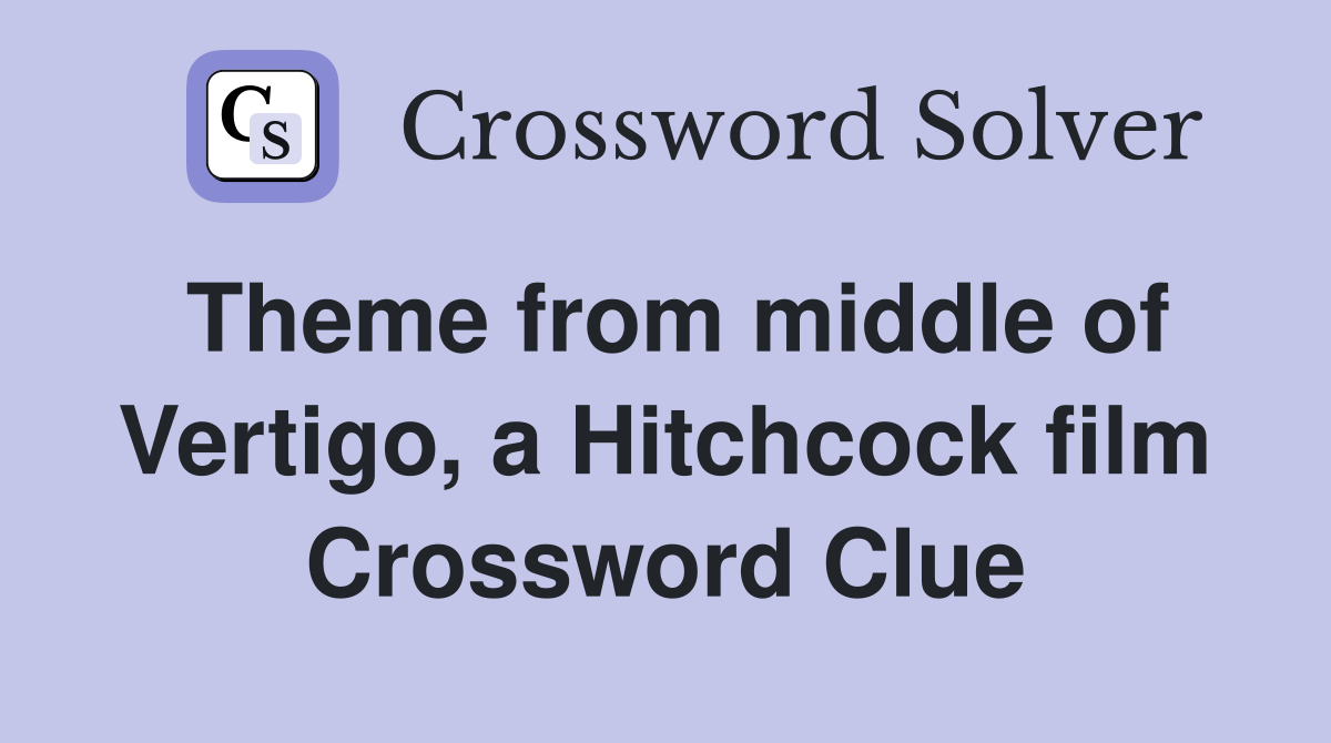 Theme from middle of Vertigo, a Hitchcock film Crossword Clue