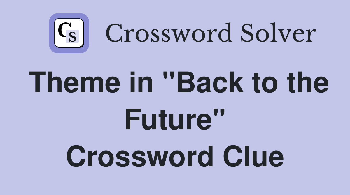 Theme in "Back to the Future" Crossword Clue