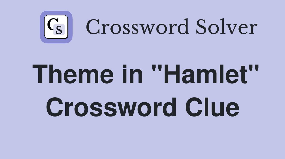 Theme in "Hamlet" Crossword Clue