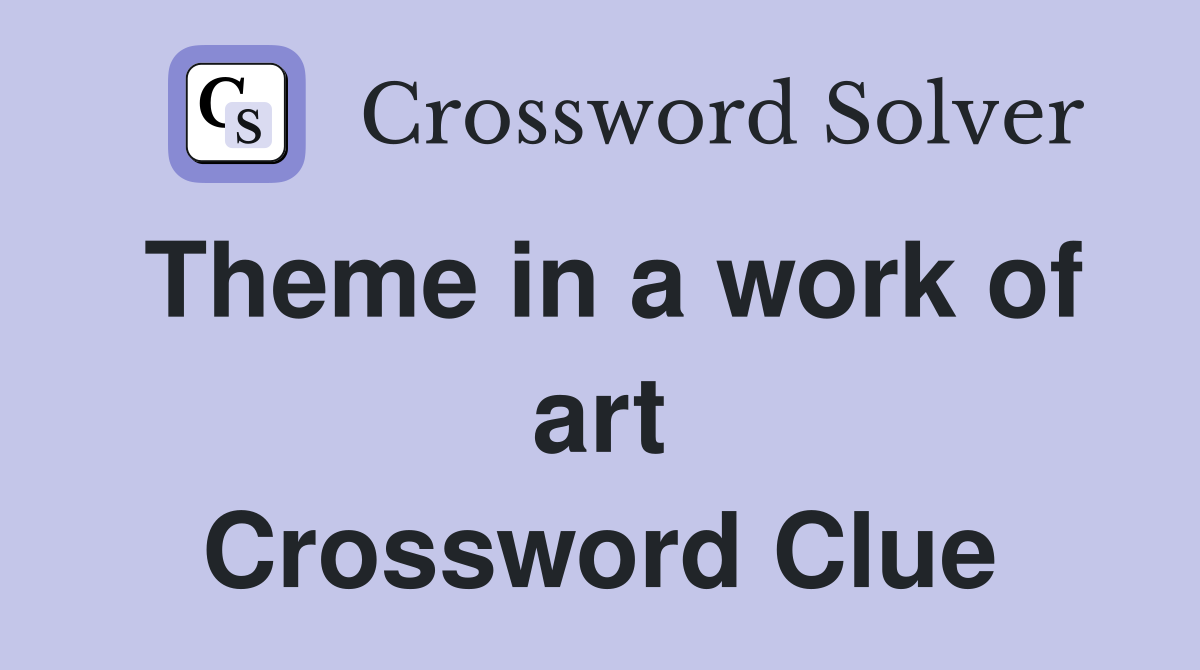 Theme in a work of art Crossword Clue