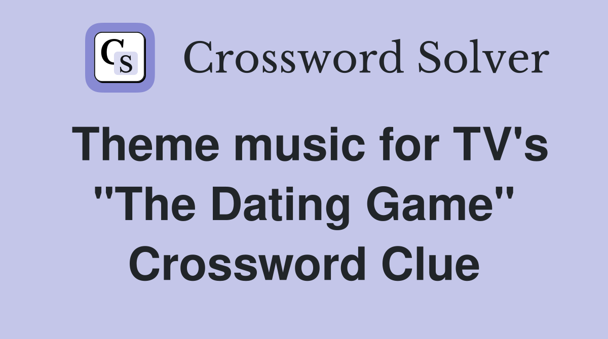 Theme music for TV's "The Dating Game" Crossword Clue