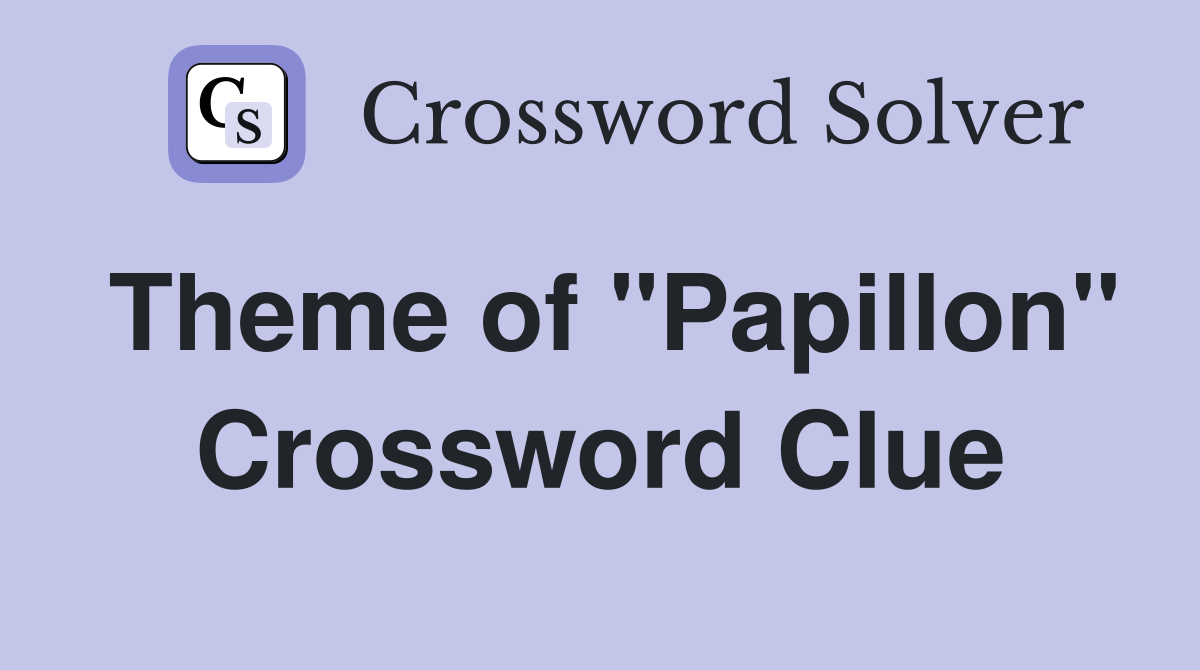 Theme of "Papillon" Crossword Clue