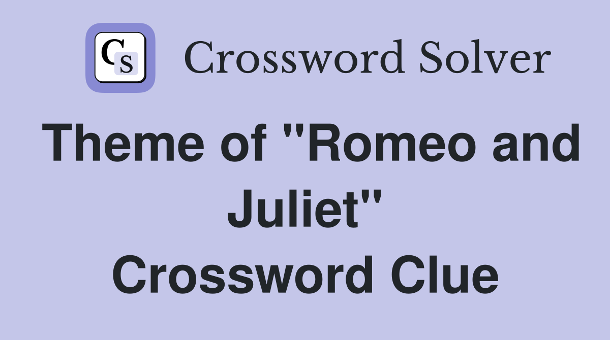 Theme of "Romeo and Juliet" Crossword Clue