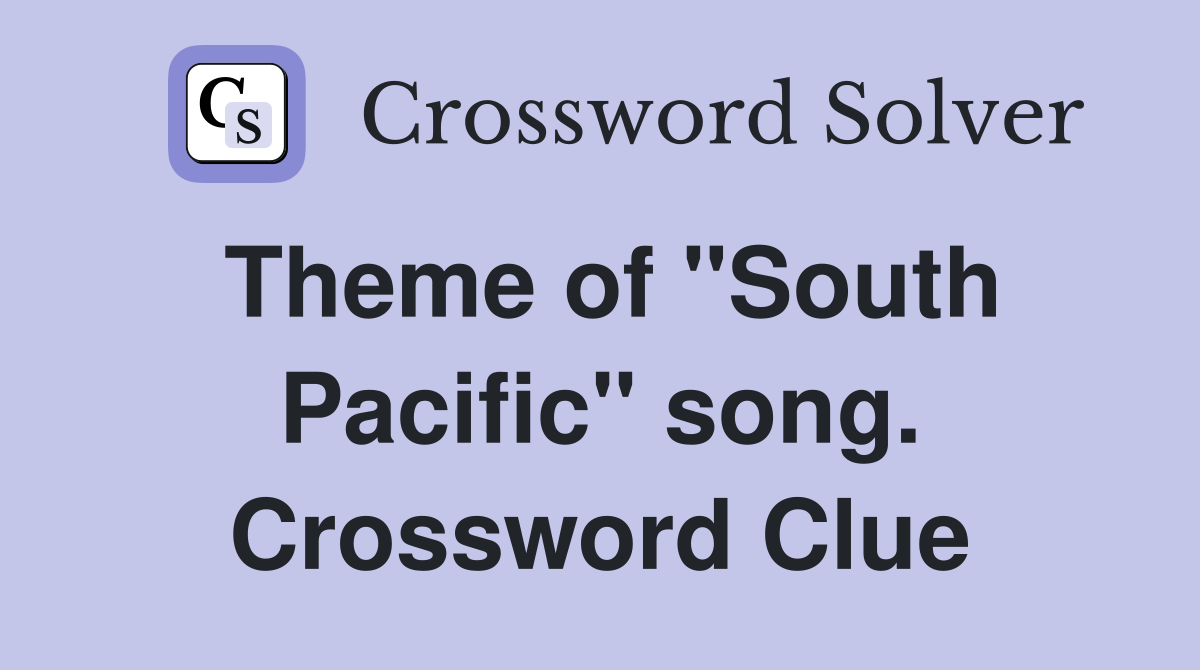 Theme of "South Pacific" song. Crossword Clue
