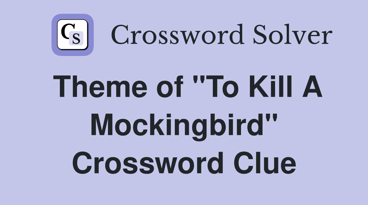 Theme of "To Kill A Mockingbird" Crossword Clue
