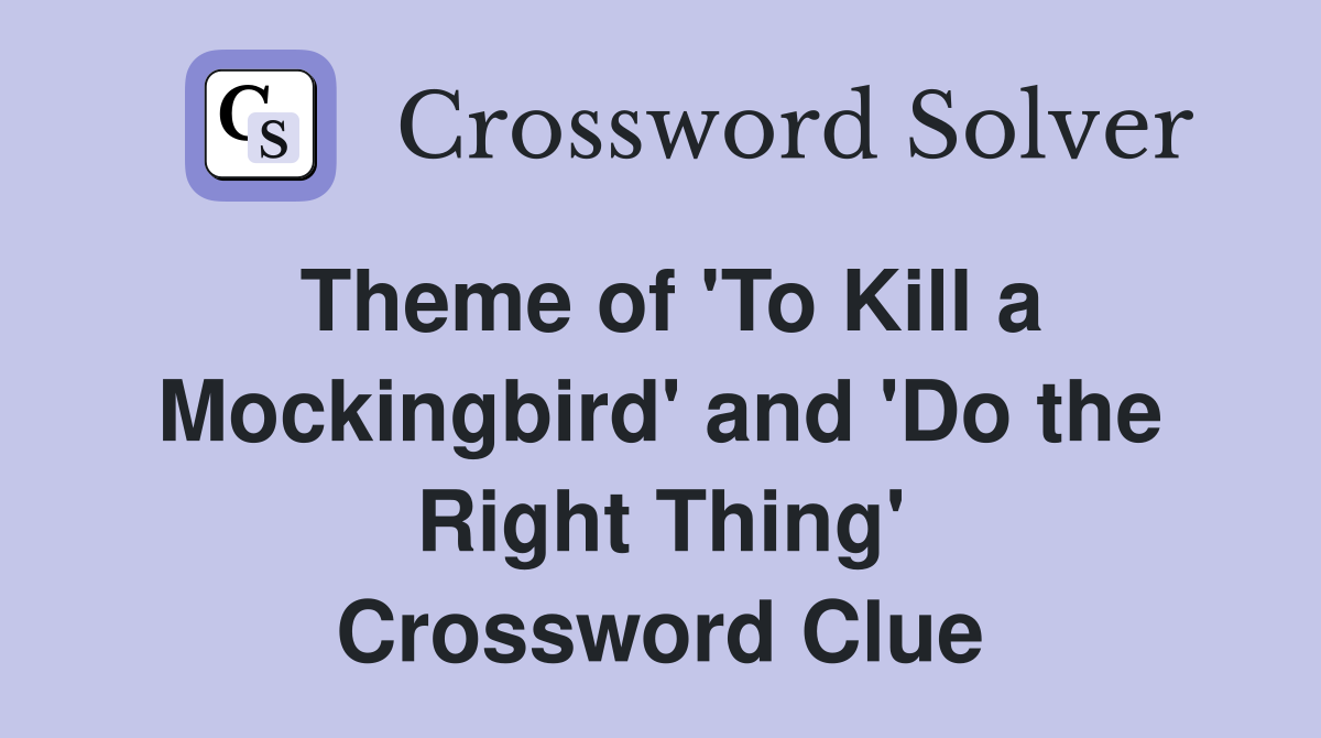 Theme of 'To Kill a Mockingbird' and 'Do the Right Thing' Crossword Clue